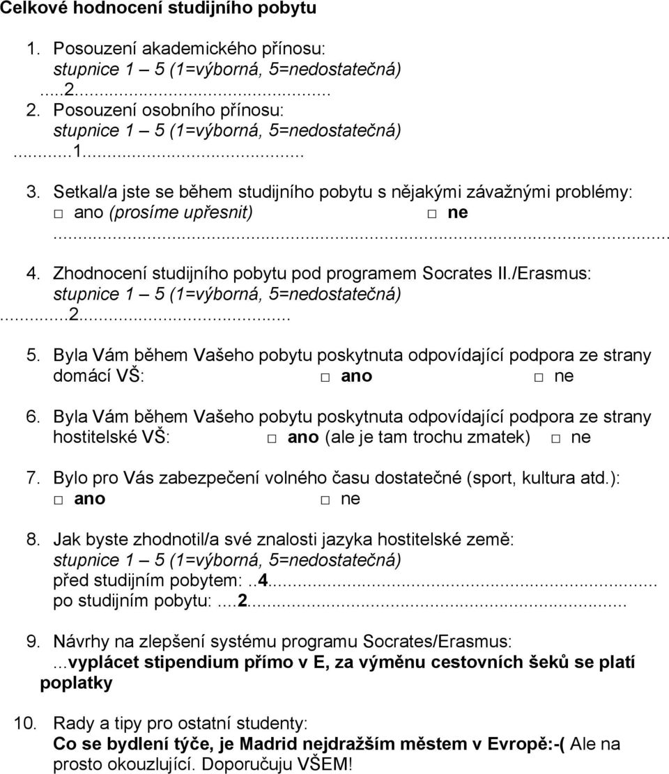 Byla Vám během Vašeho pobytu poskytnuta odpovídající podpora ze strany domácí VŠ: 6.