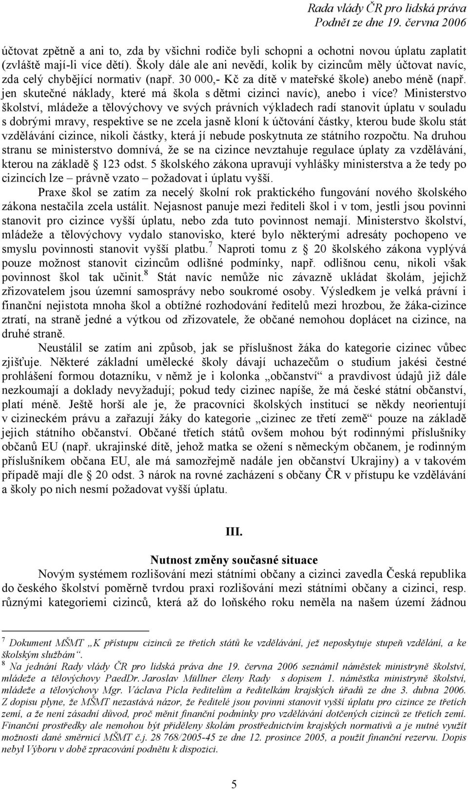 jen skutečné náklady, které má škola s dětmi cizinci navíc), anebo i více?