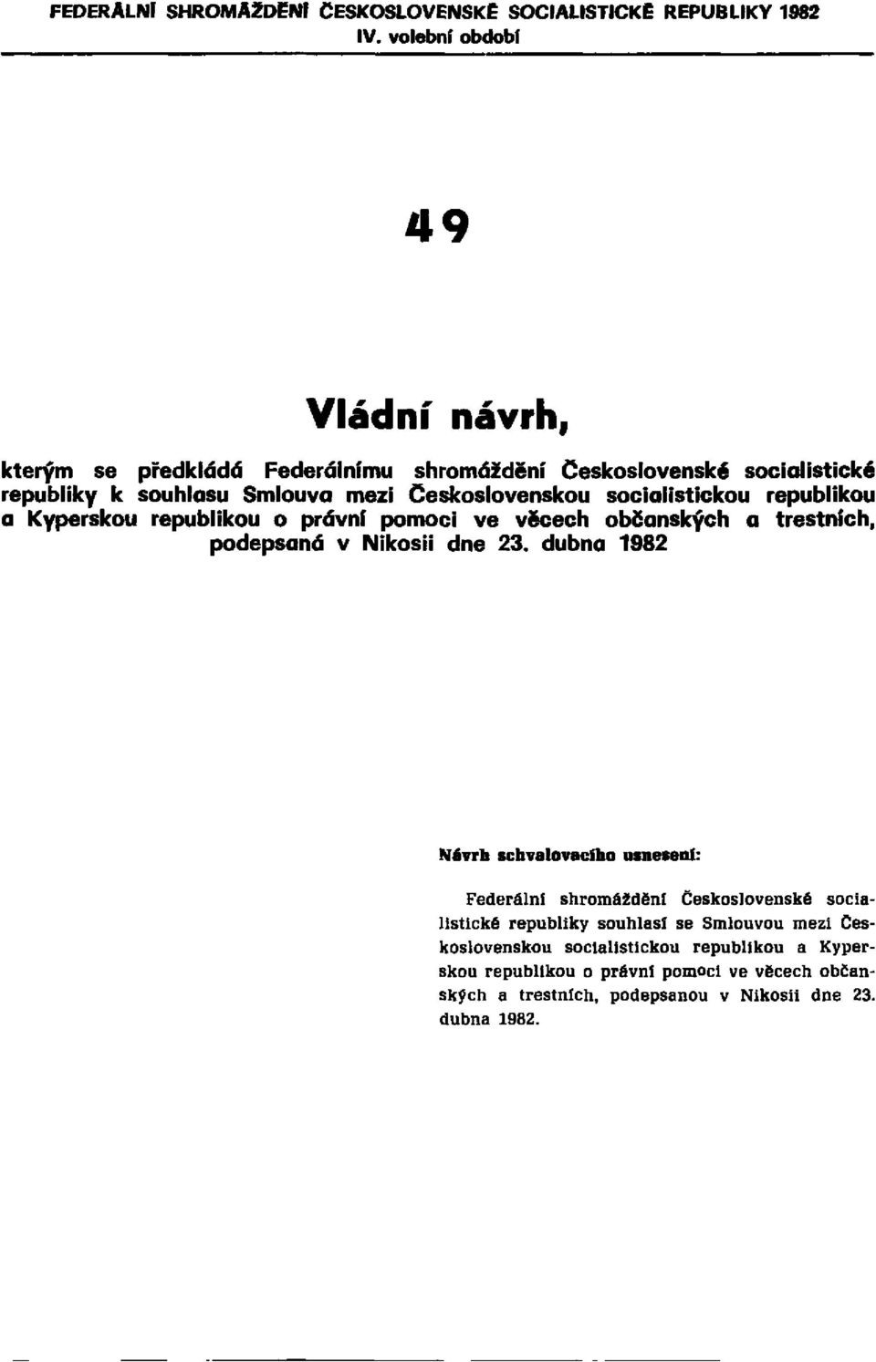 socialistickou republikou a Kyperskou republikou o právní pomoci ve věcech občanských a trestních, podepsaná v Nikosii dne 23.