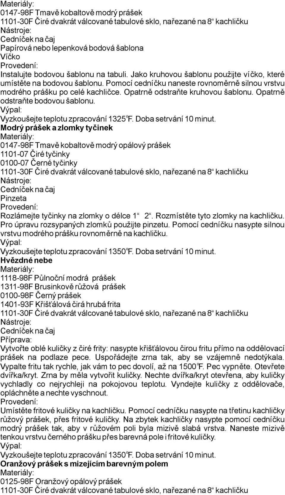 Vyzkušejtetepltuzpracvání1325 F.Dbasetrvání10minut.