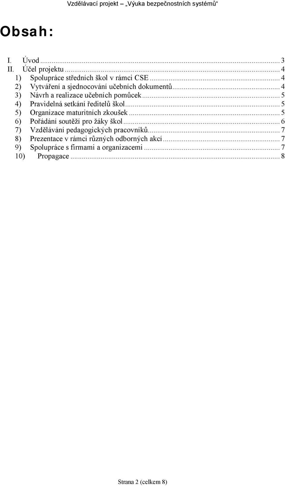 .. 5 4) Pravidelnasetkanı reditelu s kol... 5 5) Organizace maturitnıch zkous ek... 5 6) Poradanı soutezı pro zaky s kol.