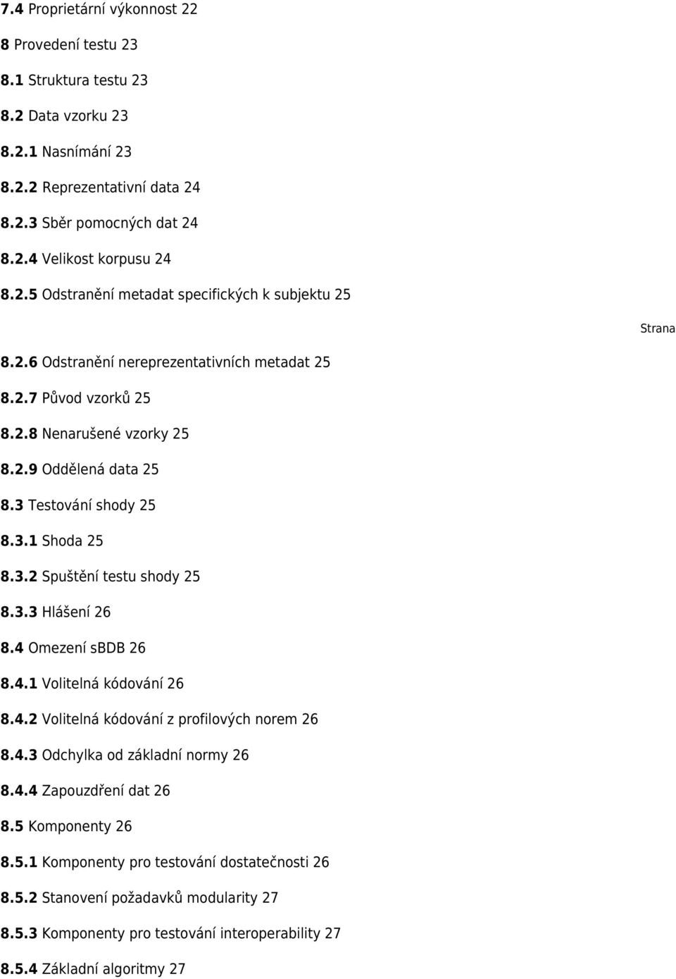 4 Omezení sbdb 26 8.4.1 Volitelná kódování 26 8.4.2 Volitelná kódování z profilových norem 26 8.4.3 Odchylka od základní normy 26 8.4.4 Zapouzdření dat 26 8.5 