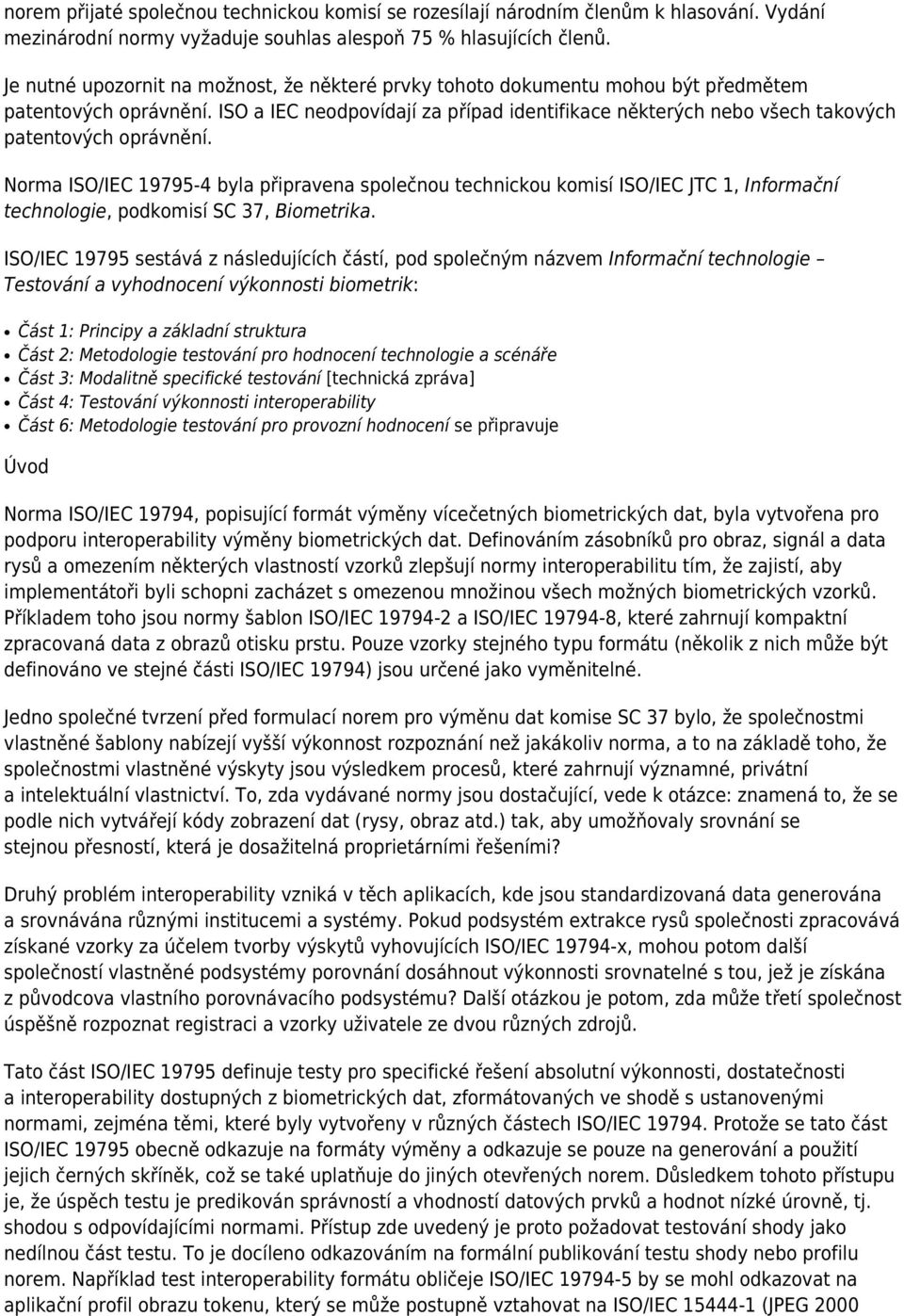 ISO a IEC neodpovídají za případ identifikace některých nebo všech takových patentových oprávnění.