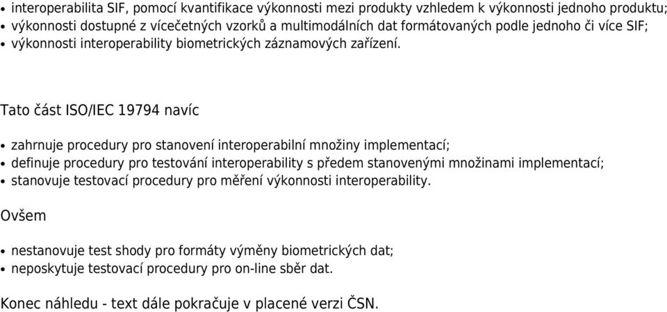 Tato část ISO/IEC 19794 navíc zahrnuje procedury pro stanovení interoperabilní množiny implementací; definuje procedury pro testování interoperability s předem stanovenými