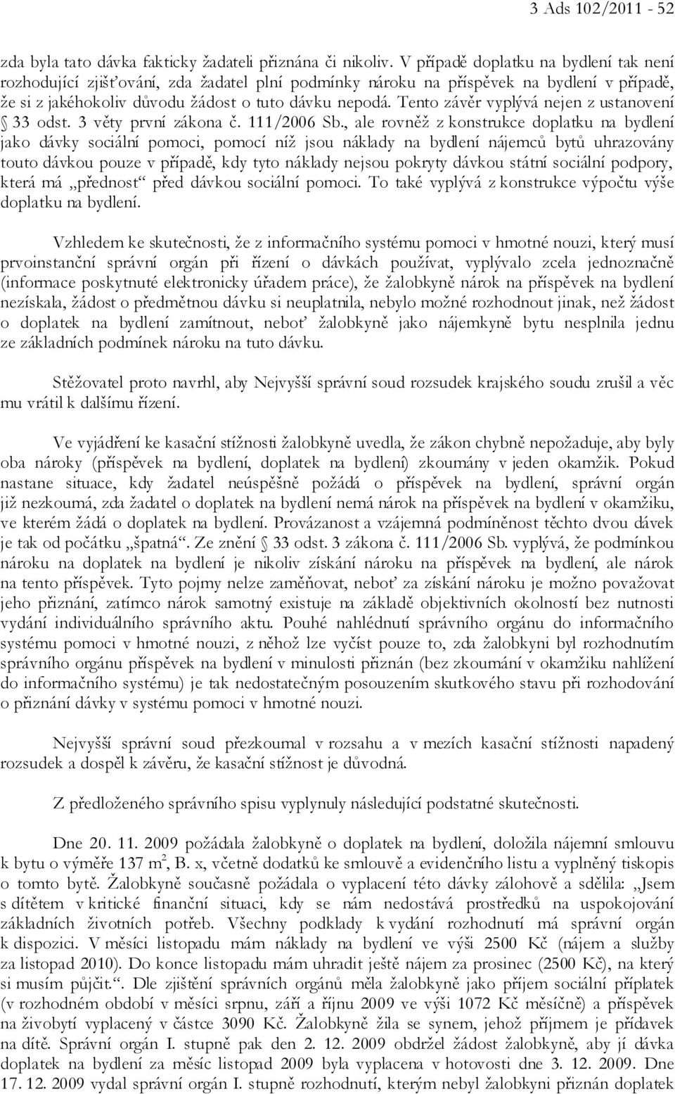 Tento závěr vyplývá nejen z ustanovení 33 odst. 3 věty první zákona č. 111/2006 Sb.