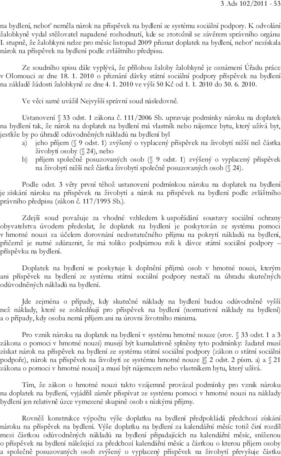 stupně, že žalobkyni nelze pro měsíc listopad 2009 přiznat doplatek na bydlení, neboť nezískala nárok na příspěvek na bydlení podle zvláštního předpisu.