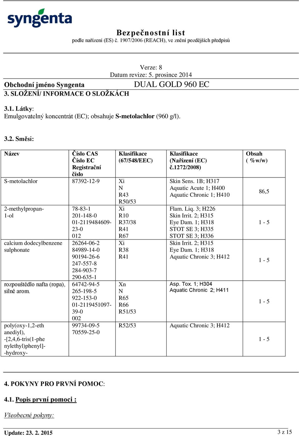 poly(oxy-1,2-eth anediyl), -[2,4,6-tris(1-phe nylethyl)phenyl]- -hydroxy- 78-83-1 201-148-0 01-2119484609- 23-0 012 26264-06-2 84989-14-0 90194-26-6 247-557-8 284-903-7 290-635-1 64742-94-5 265-198-5