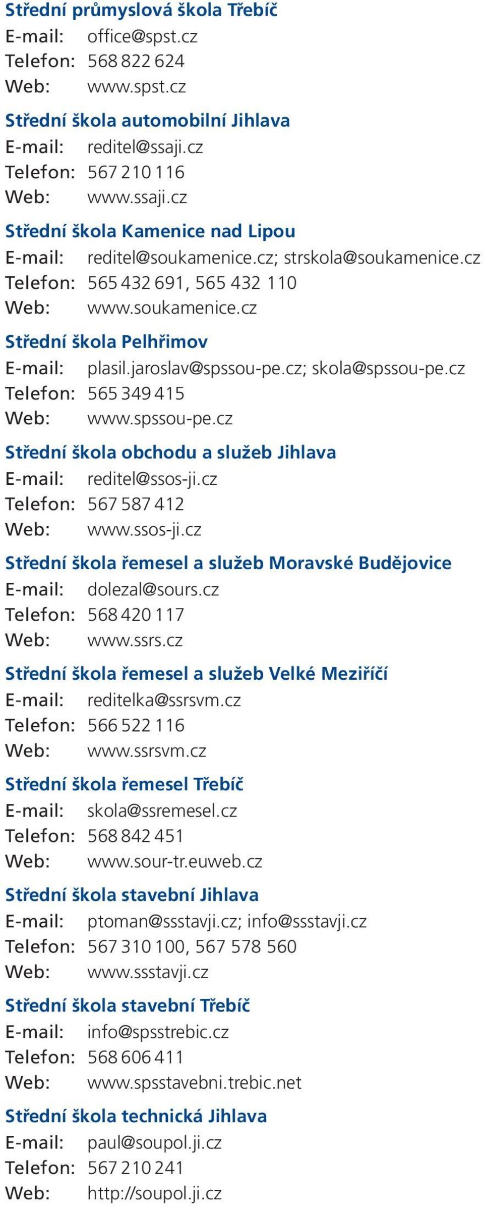 jaroslav@spssou-pe.cz; skola@spssou-pe.cz Telefon: 565 349 415 Web: www.spssou-pe.cz Střední škola obchodu a služeb Jihlava E-mail: reditel@ssos-ji.