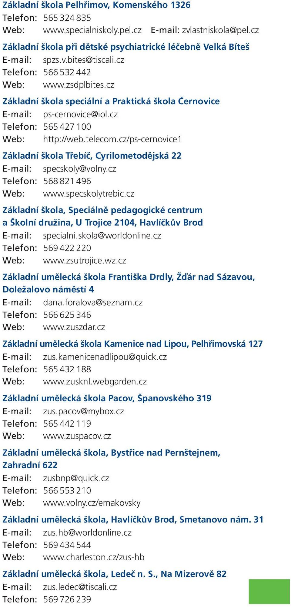 cz/ps-cernovice1 Základní škola Třebíč, Cyrilometodějská 22 E-mail: specskoly@volny.cz Telefon: 568 821 496 Web: www.specskolytrebic.