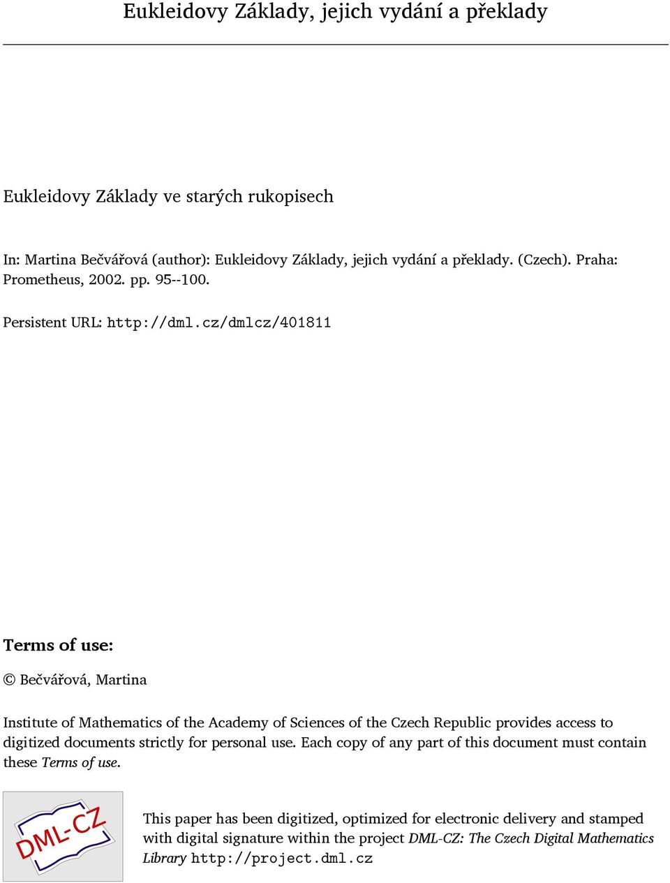 cz/dmlcz/401811 Terms of use: Bečvářová, Martina Institute of Mathematics of the Academy of Sciences of the Czech Republic provides access to digitized documents strictly
