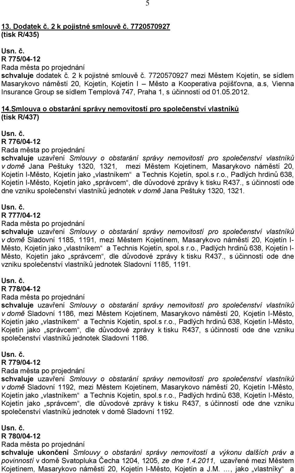 Smlouva o obstarání správy nemovitostí pro společenství vlastníků (tisk R/437) R 776/04-12 v domě Jana Peštuky 1320, 1321, mezi Městem Kojetínem, Masarykovo náměstí 20, Kojetín I-Město, Kojetín jako