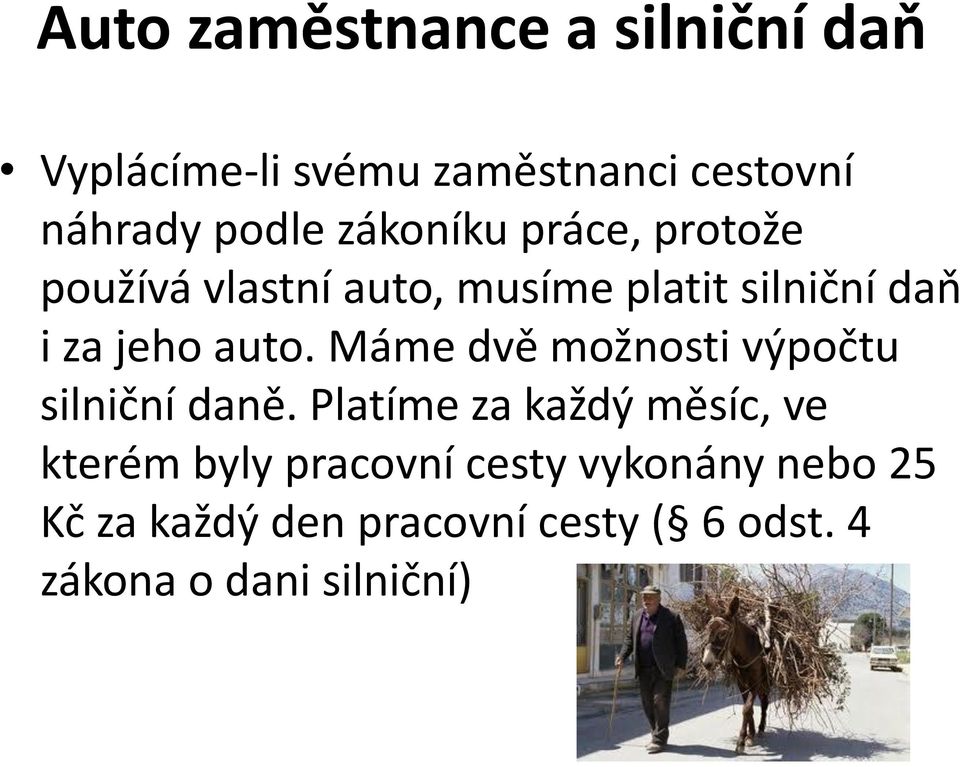 Máme dvě možnosti výpočtu silniční daně.