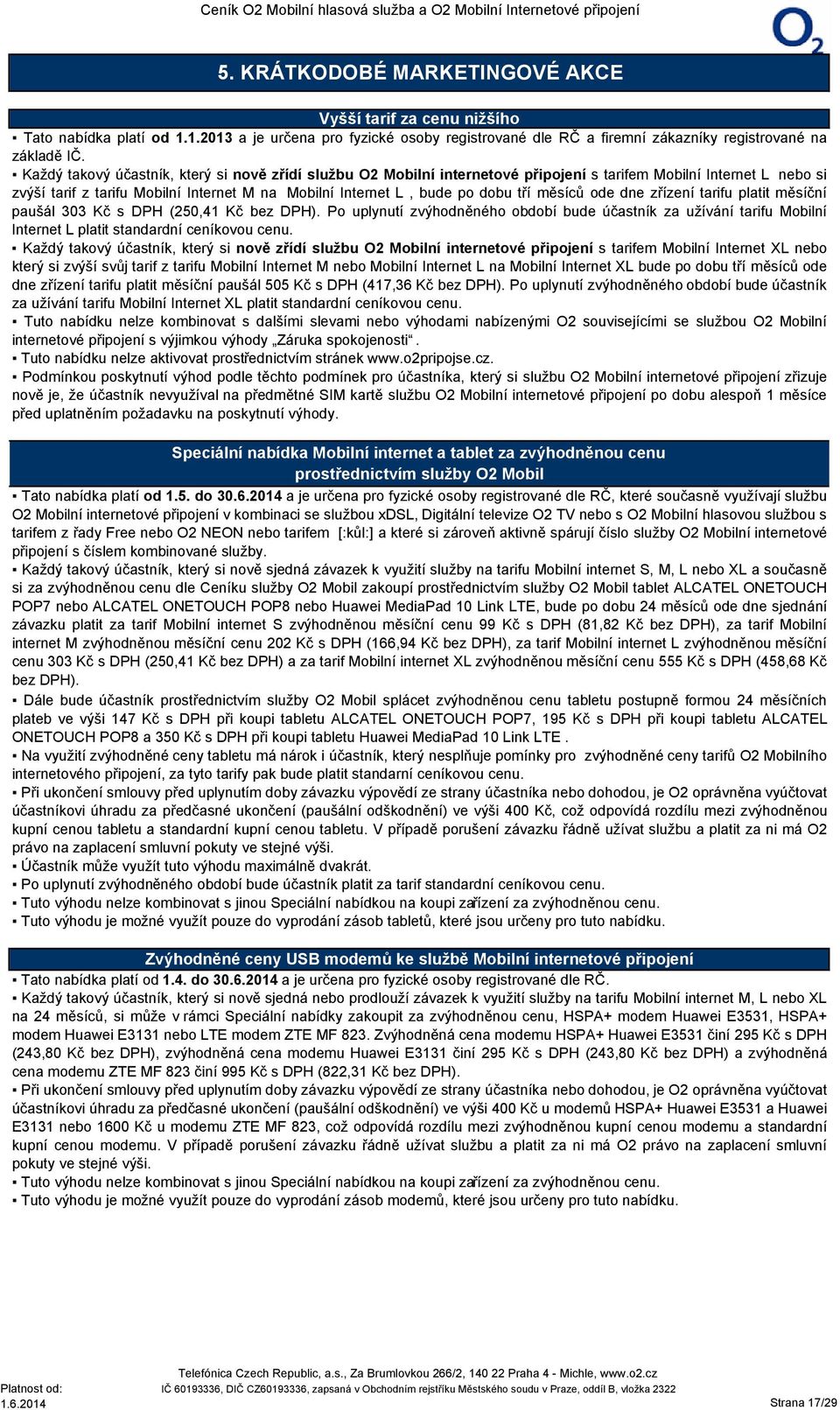 měsíců ode dne zřízení tarifu platit měsíční paušál 303 Kč s DPH (250,41 Kč bez DPH).