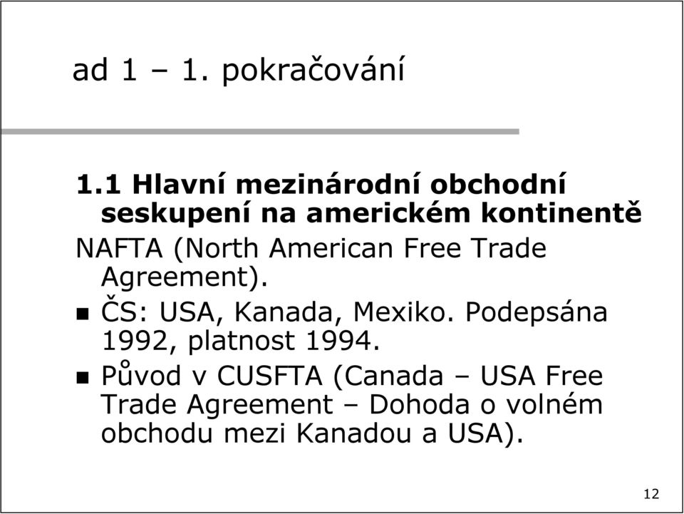 (North American Free Trade Agreement). ČS: USA, Kanada, Mexiko.