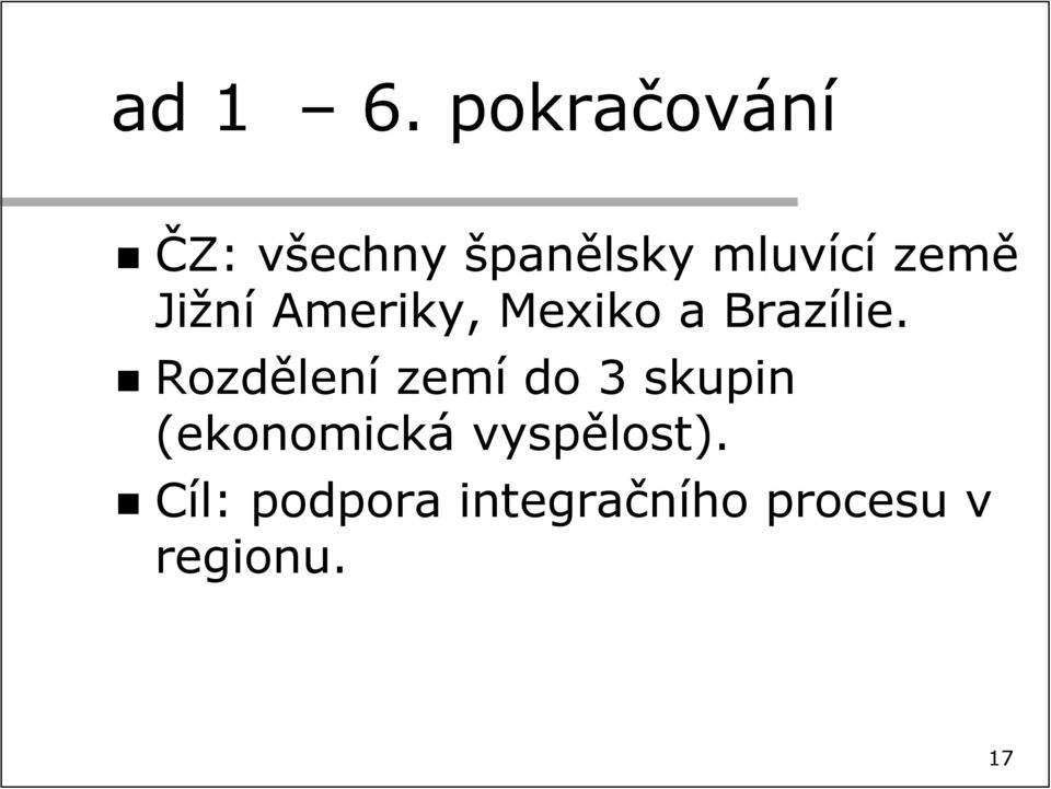 Jižní Ameriky, Mexiko a Brazílie.