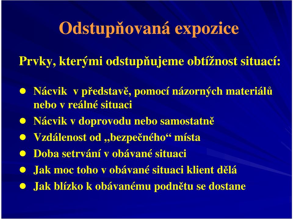 nebo samostatně Vzdálenost od bezpečného místa Doba setrvání v obávané situaci