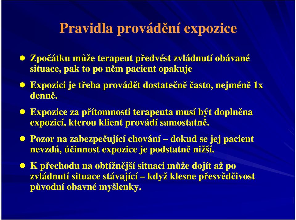 Expozice za přítomnosti terapeuta musí být doplněna expozicí, kterou klient provádí samostatně.