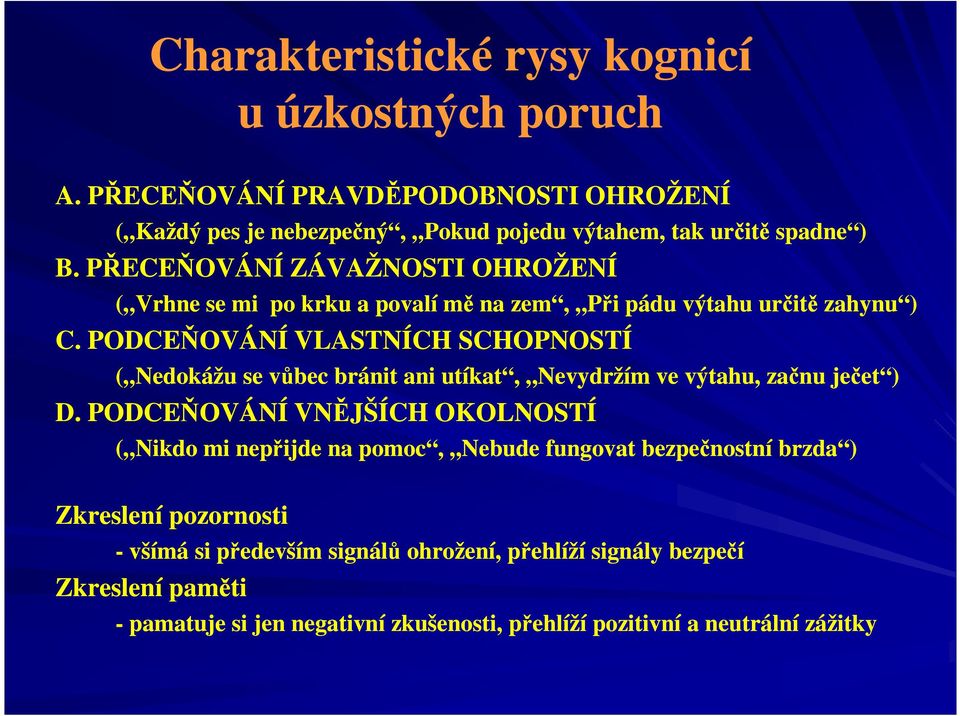 PODCEŇOVÁNÍ VLASTNÍCH SCHOPNOSTÍ ( Nedokážu se vůbec bránit ani utíkat, Nevydržím ve výtahu, začnu ječet ) D.