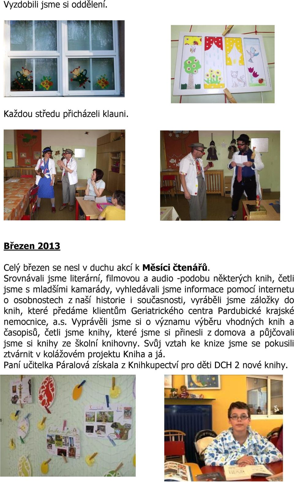 současnosti, vyráběli jsme záložky do knih, které předáme klientům Geriatrického centra Pardubické krajské nemocnice, a.s. Vyprávěli jsme si o významu výběru vhodných knih a časopisů, četli jsme knihy, které jsme si přinesli z domova a půjčovali jsme si knihy ze školní knihovny.