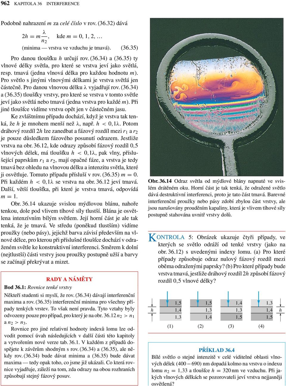Pro danou vlnovou délku vyjadřují rov. (36.34) a (36.35) tlouškky vrstvy, pro které se vrstva v tomto světle jeví jako světlá nebo tmavá (jedna vrstva pro každé m).