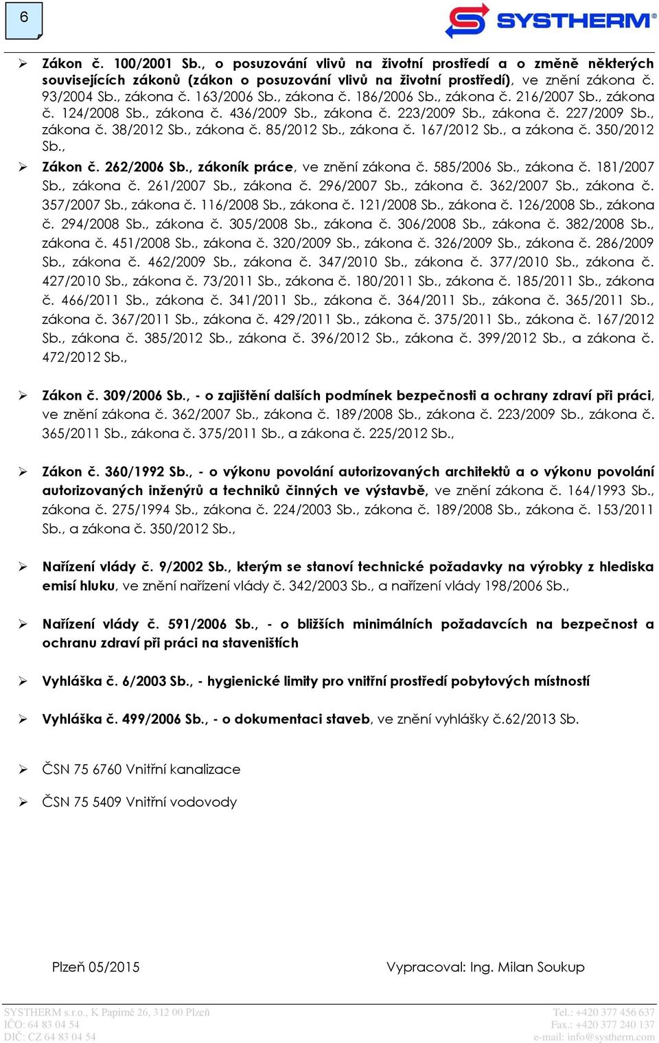 , zákona č. 167/2012 Sb., a zákona č. 350/2012 Sb., Zákon č. 262/2006 Sb., zákoník práce, ve znění zákona č. 585/2006 Sb., zákona č. 181/2007 Sb., zákona č. 261/2007 Sb., zákona č. 296/2007 Sb.