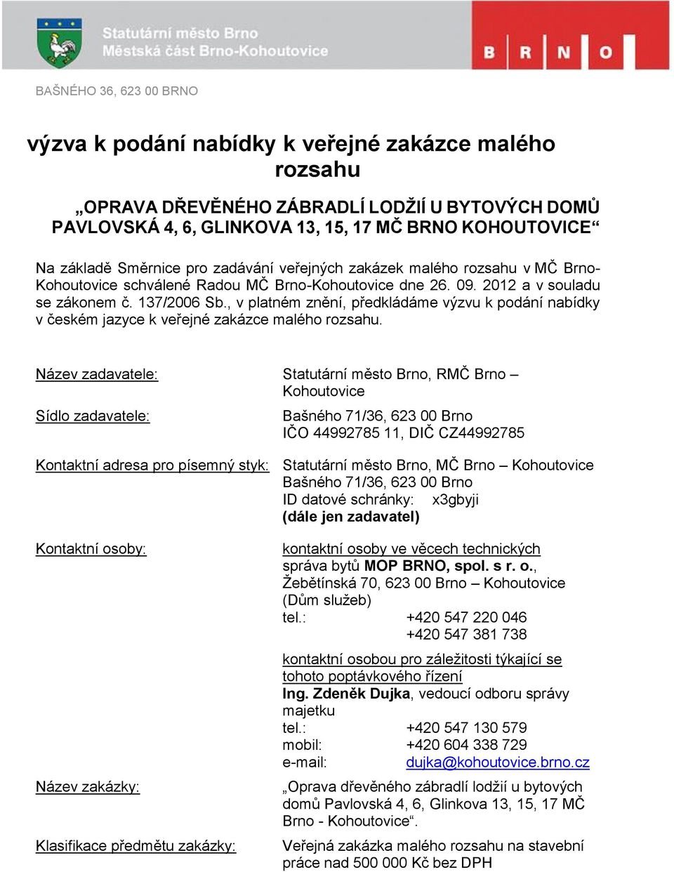 , v platném znění, předkládáme výzvu k podání nabídky v českém jazyce k veřejné zakázce malého rozsahu.