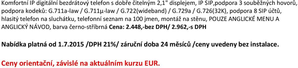 726(32K), podpora 8 SIP účtů, hlasitý telefon na sluchátku, telefonní seznam na 100 jmen, montáž na stěnu, POUZE ANGLICKÉ MENU A