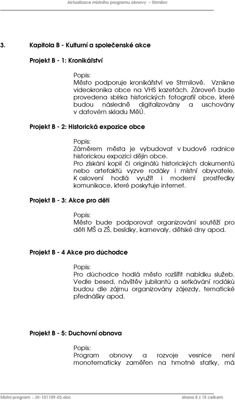 Projekt B - 2: Historická expozice obce Projekt B - 3: Akce pro děti Záměrem města je vybudovat v budově radnice historickou expozici dějin obce.