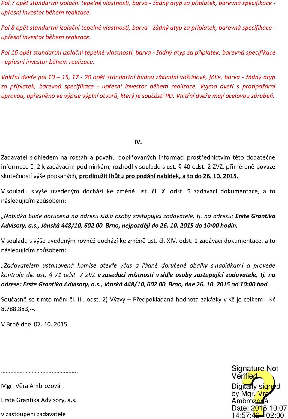 Pol 16 opět standartní izolační tepelné vlastnosti, barva - žádný atyp za příplatek, barevná specifikace - upřesní investor během realizace. Vnitřní dveře pol.