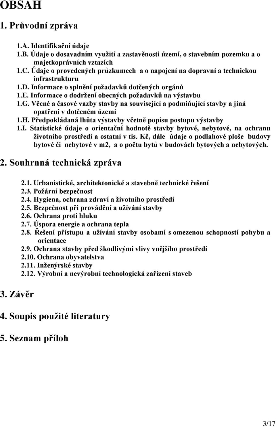 Věcné a časové vazby stavby na související a podmiňující stavby a jiná opatření v dotčeném území 1.H. Předpokládaná lhůta výstavby včetně popisu postupu výstavby 1.I.