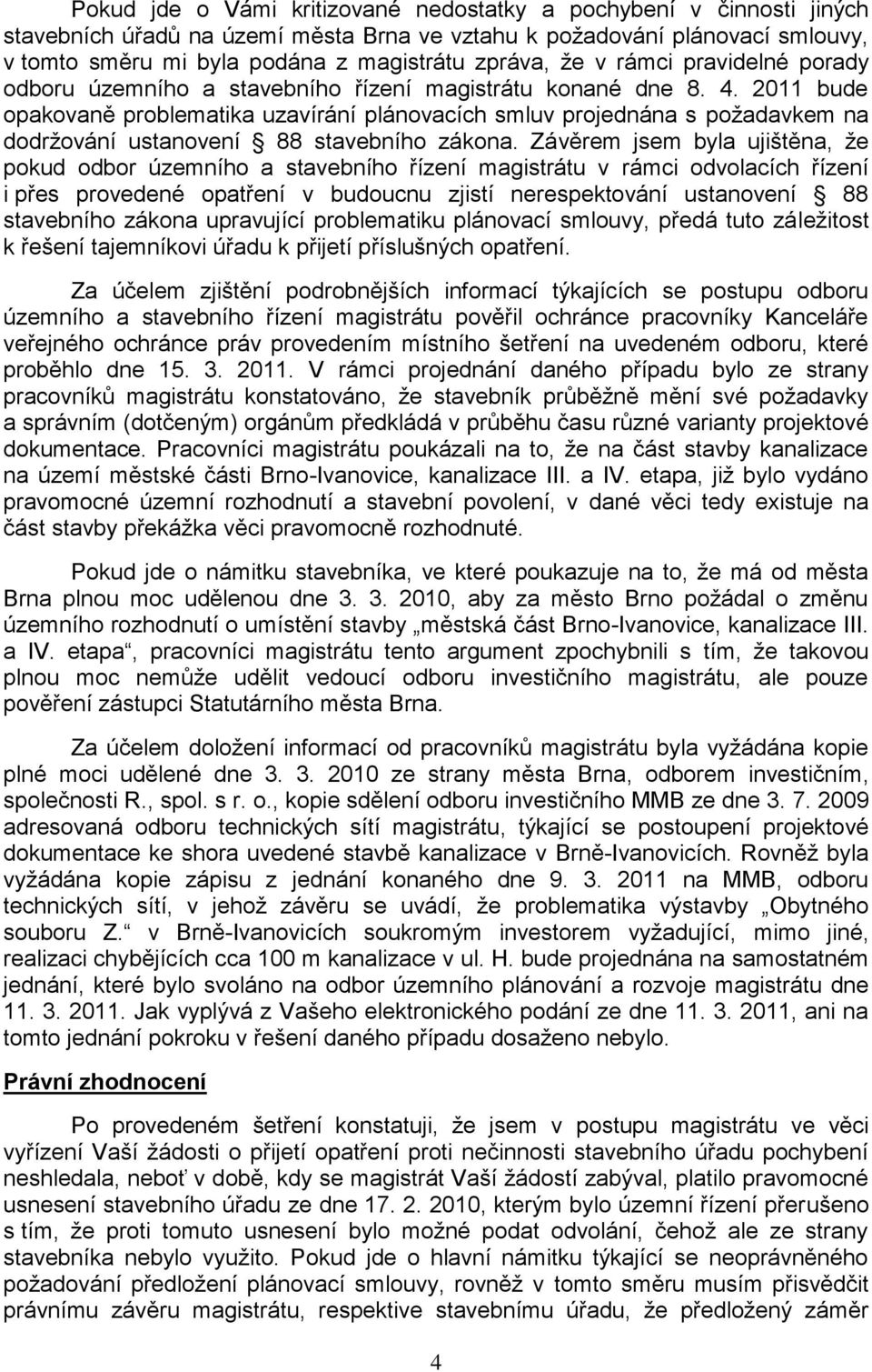 2011 bude opakovaně problematika uzavírání plánovacích smluv projednána s poţadavkem na dodrţování ustanovení 88 stavebního zákona.