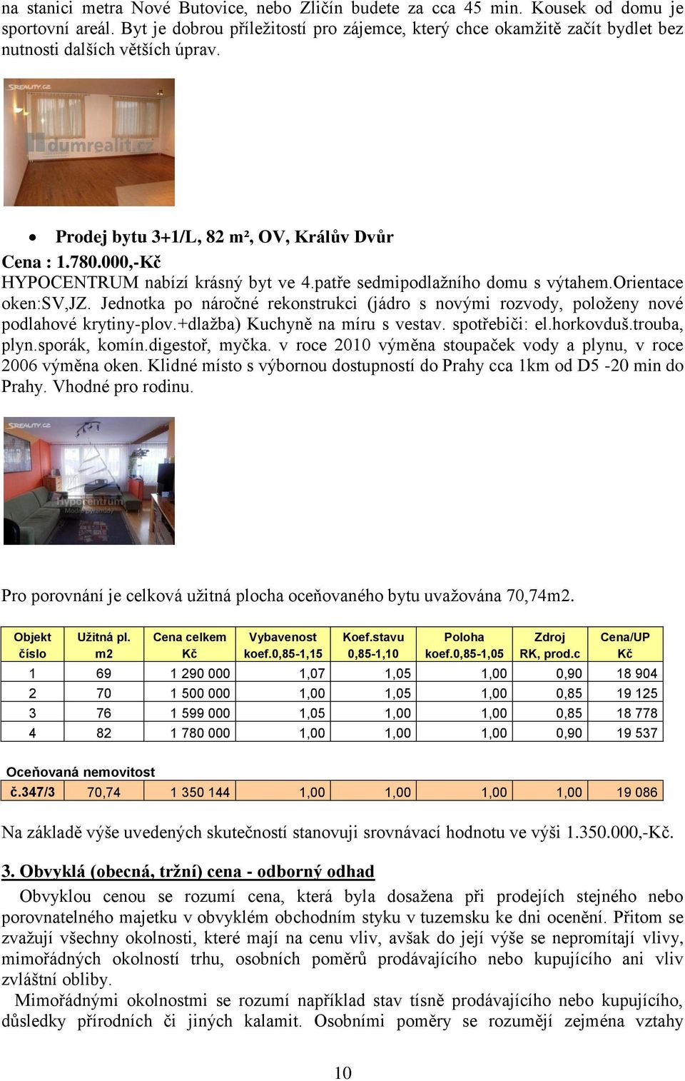 000,-Kč HYPOCENTRUM nabízí krásný byt ve 4.patře sedmipodlažního domu s výtahem.orientace oken:sv,jz. Jednotka po náročné rekonstrukci (jádro s novými rozvody, položeny nové podlahové krytiny-plov.