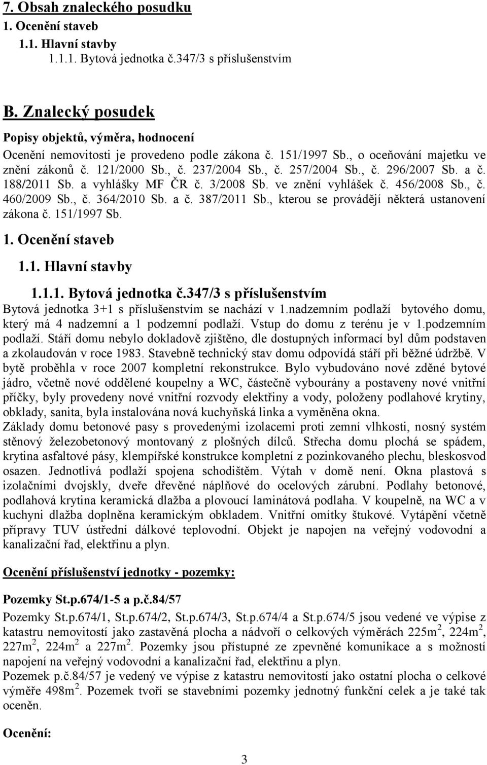 , č. 296/2007 Sb. a č. 188/2011 Sb. a vyhlášky MF ČR č. 3/2008 Sb. ve znění vyhlášek č. 456/2008 Sb., č. 460/2009 Sb., č. 364/2010 Sb. a č. 387/2011 Sb.