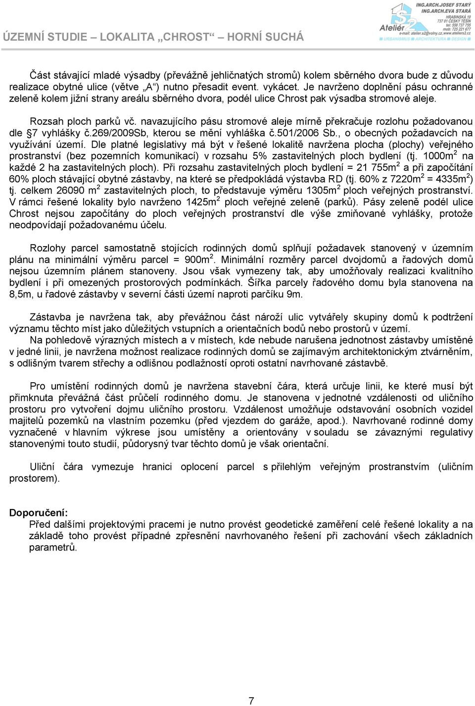 navazujícího pásu stromové aleje mírně překračuje rozlohu požadovanou dle 7 vyhlášky č.269/2009sb, kterou se mění vyhláška č.501/2006 Sb., o obecných požadavcích na využívání území.