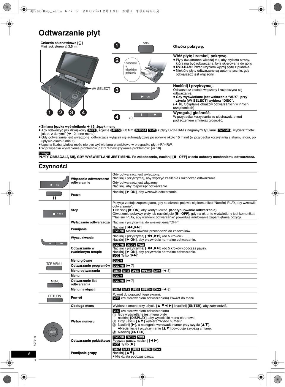 DVD-RAM: Przed użyciem wyjmij płytę z pudełka. Niektóre płyty odtwarzane są automatycznie, gdy odtwarzacz jest włączony. AV SELECT VOL ON Naciśnij i przytrzymaj.