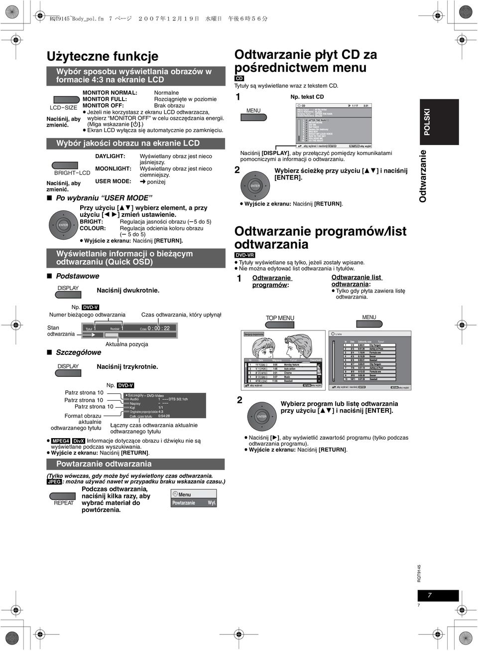 (Miga wskazanie [Í].) Ekran LCD wyłącza się automatycznie po zamknięciu. Wybór jakości obrazu na ekranie LCD BRIGHT-LCD Naciśnij, aby zmienić.