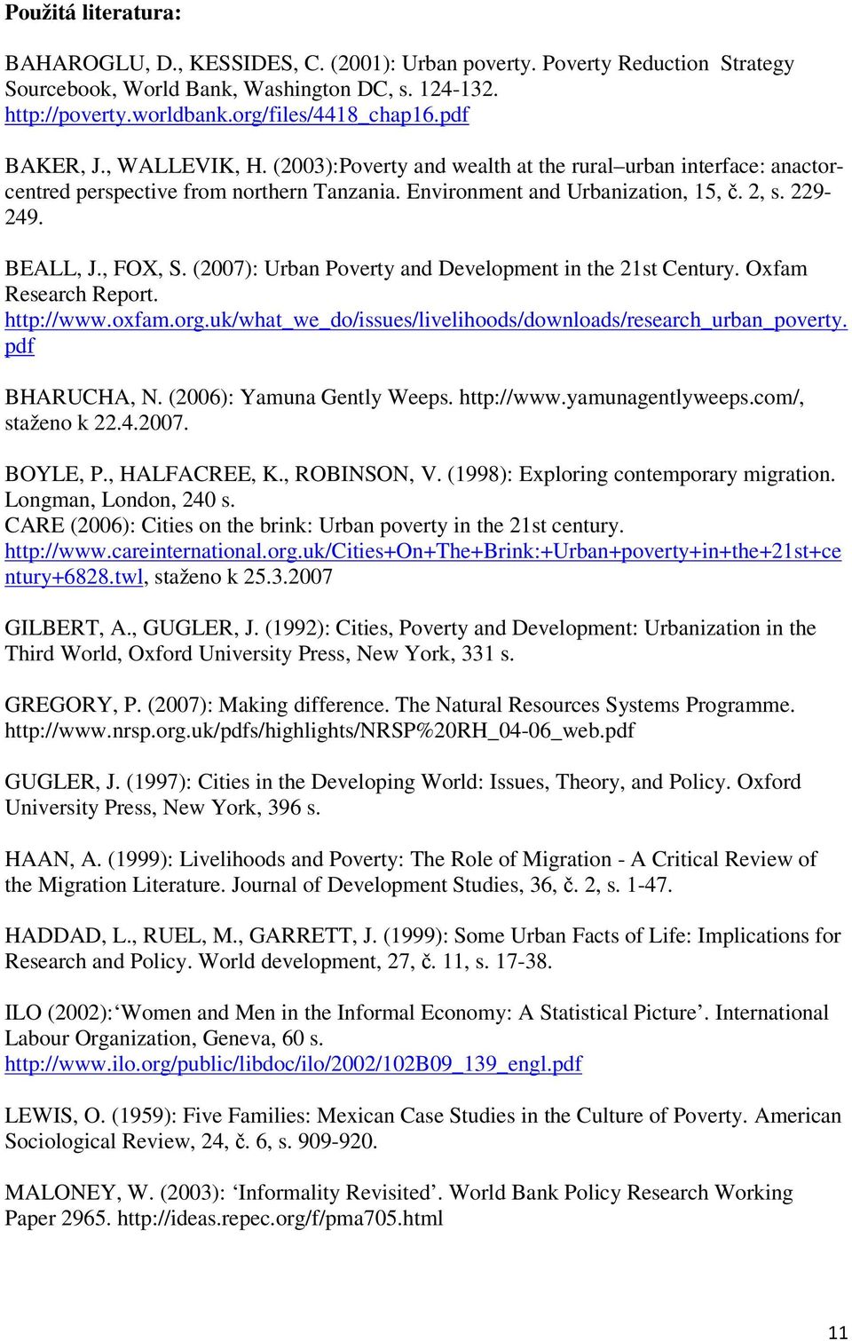 , FOX, S. (2007): Urban Poverty and Development in the 21st Century. Oxfam Research Report. http://www.oxfam.org.uk/what_we_do/issues/livelihoods/downloads/research_urban_poverty. pdf BHARUCHA, N.