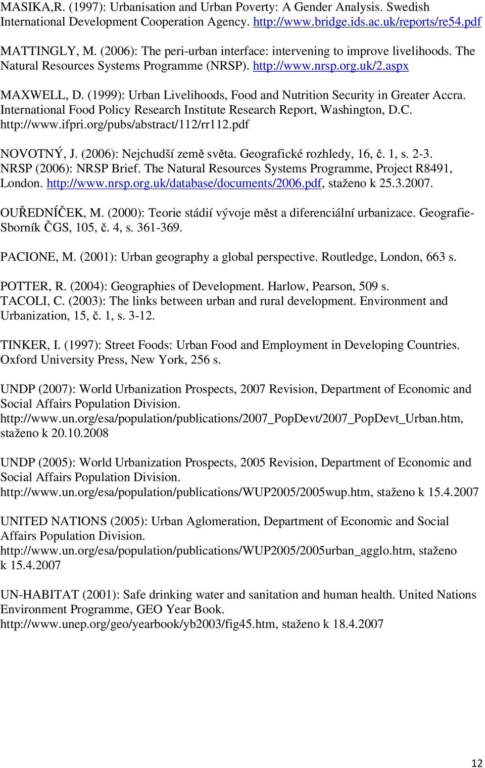 (1999): Urban Livelihoods, Food and Nutrition Security in Greater Accra. International Food Policy Research Institute Research Report, Washington, D.C. http://www.ifpri.org/pubs/abstract/112/rr112.