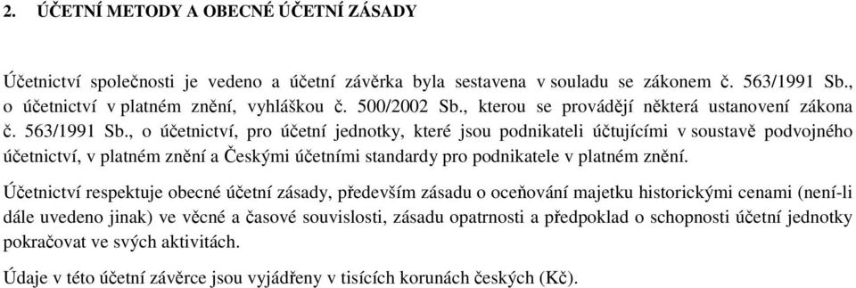 , o účetnictví, pro účetní jednotky, které jsou podnikateli účtujícími v soustavě podvojného účetnictví, v platném znění a Českými účetními standardy pro podnikatele v platném znění.