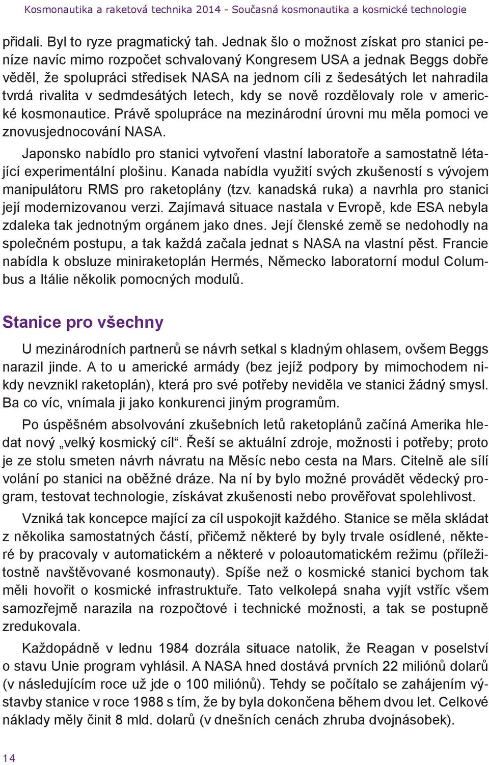 rivalita v sedmdesátých letech, kdy se nově rozdělovaly role v americké kosmonautice. Právě spolupráce na mezinárodní úrovni mu měla pomoci ve znovusjednocování NASA.