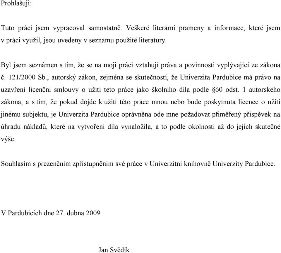 , autorský zákon, zejména se skutečností, že Univerzita Pardubice má právo na uzavření licenční smlouvy o užití této práce jako školního díla podle 60 odst.