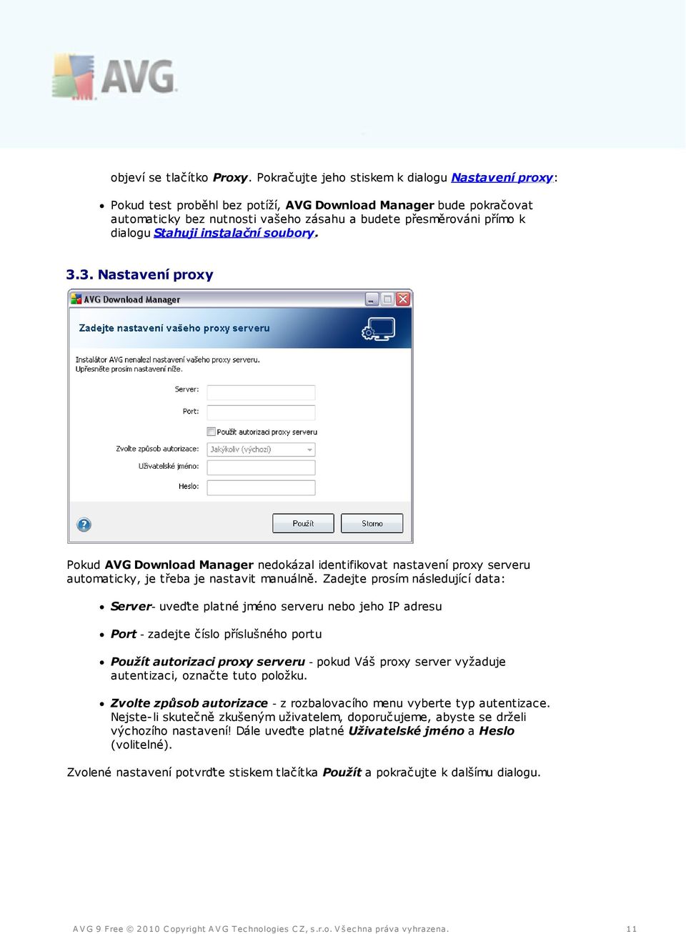 Stahuji instalační soubory. 3.3. Nastavení proxy Pokud AVG Download Manager nedokázal identifikovat nastavení proxy serveru automaticky, je třeba je nastavit manuálně.