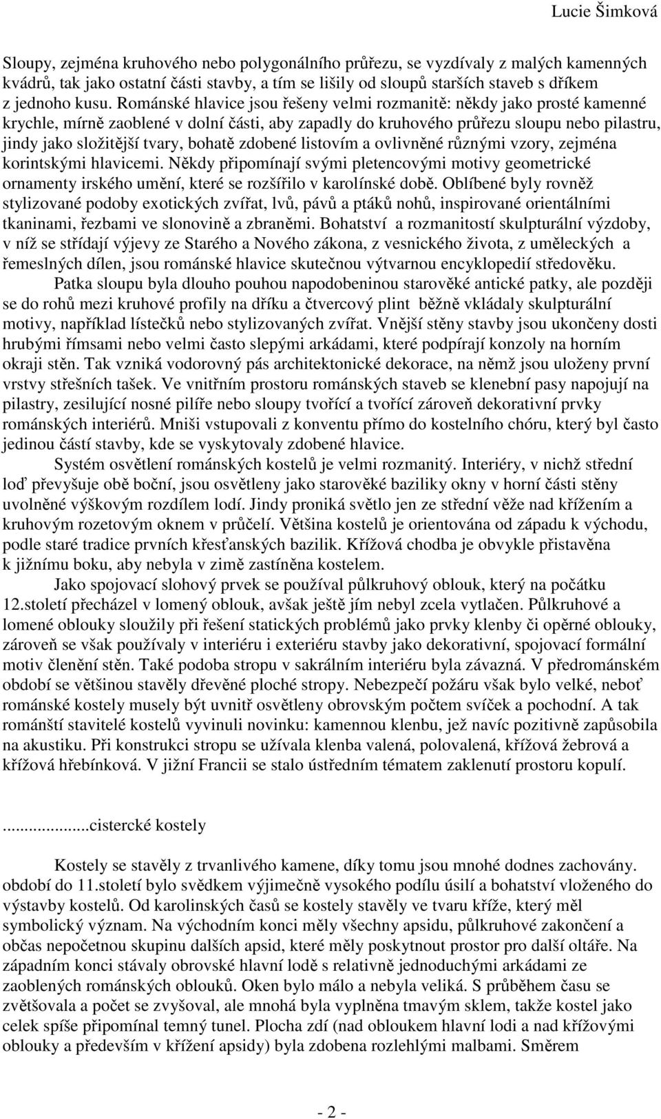 bohatě zdobené listovím a ovlivněné různými vzory, zejména korintskými hlavicemi. Někdy připomínají svými pletencovými motivy geometrické ornamenty irského umění, které se rozšířilo v karolínské době.