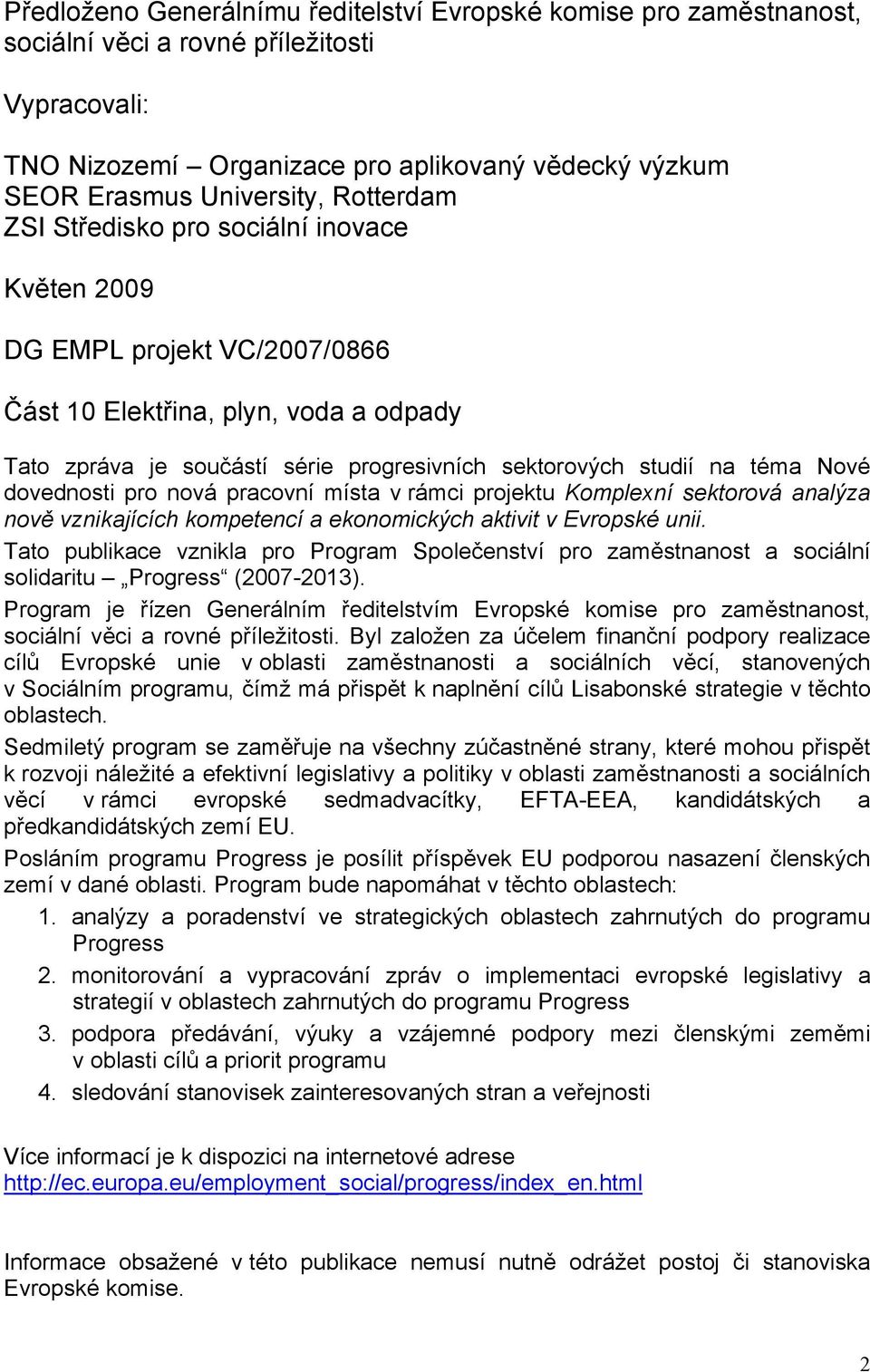 místa v rámci prjektu Kmplexní sektrvá analýza nvě vznikajících kmpetencí a eknmických aktivit v Evrpské unii.