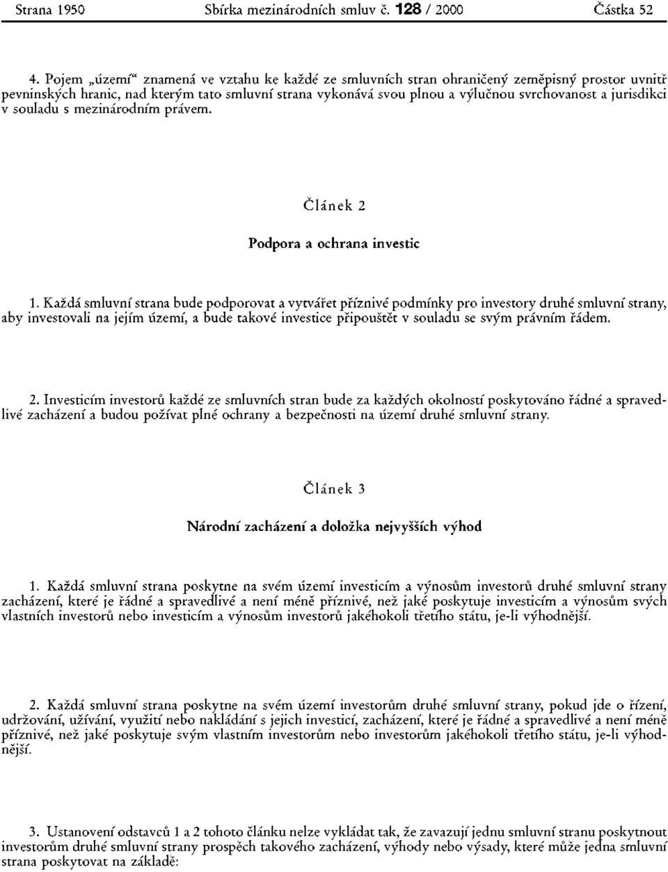 jurisdikci v souladu s mezinárodním právem. Článek 2 Podpora a ochrana investic 1.