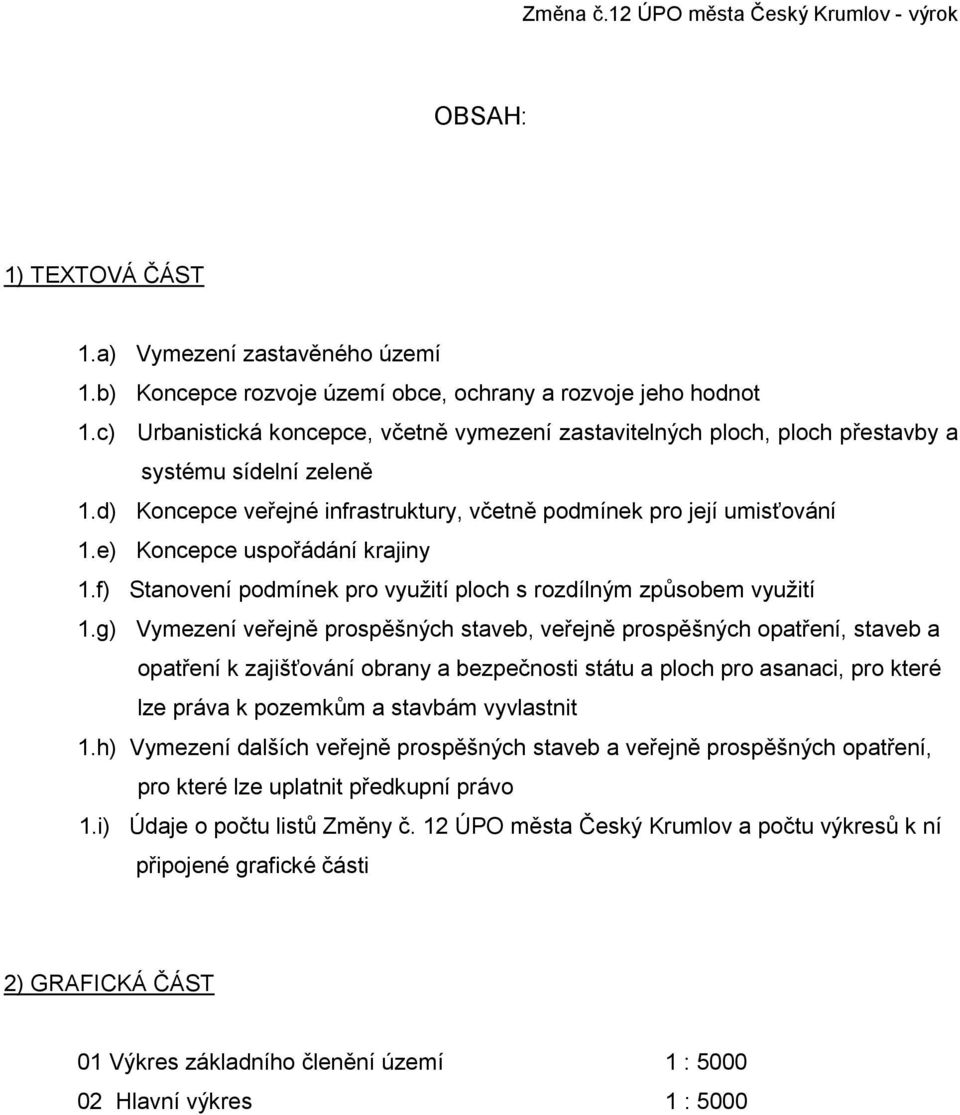 e) Koncepce uspořádání krajiny 1.f) Stanovení podmínek pro využití ploch s rozdílným způsobem využití 1.