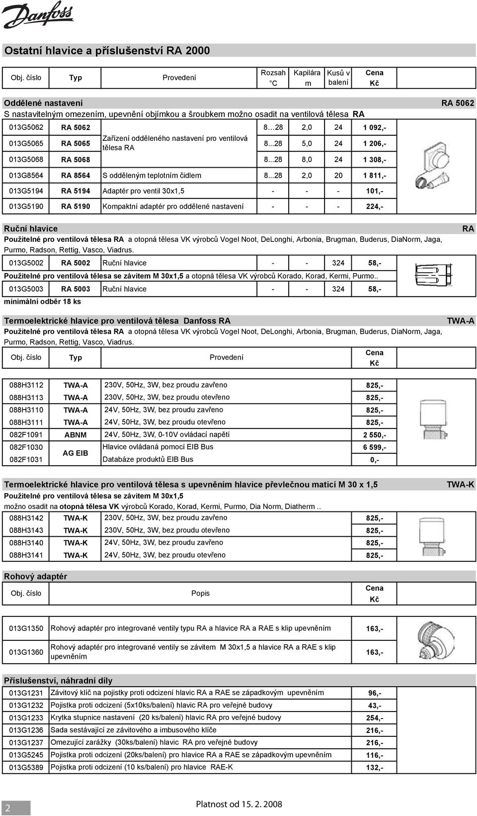 1 092,- 013G5065 RA 5065 Za ízení odd leného nastavení pro ventilová t lesa RA 8...28 5,0 24 1 206,- 013G5068 RA 5068 8...28 8,0 24 1 308,- 013G8564 RA 8564 S odd leným teplotním idlem 8.