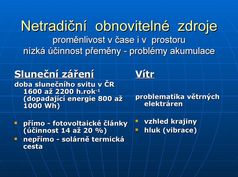 rok -1 (dopadající energie 800 až 1000 Wh) Vítr problematika větrných elektráren přímo -