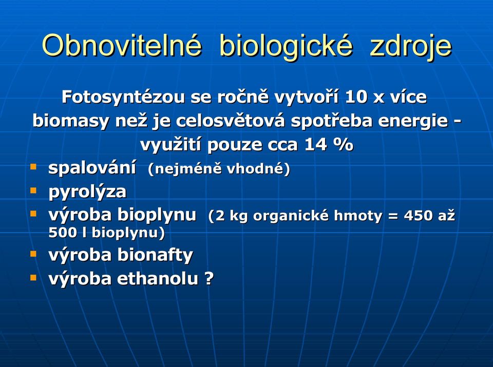 cca 14 % spalování (nejméně vhodné) pyrolýza výroba bioplynu (2 kg