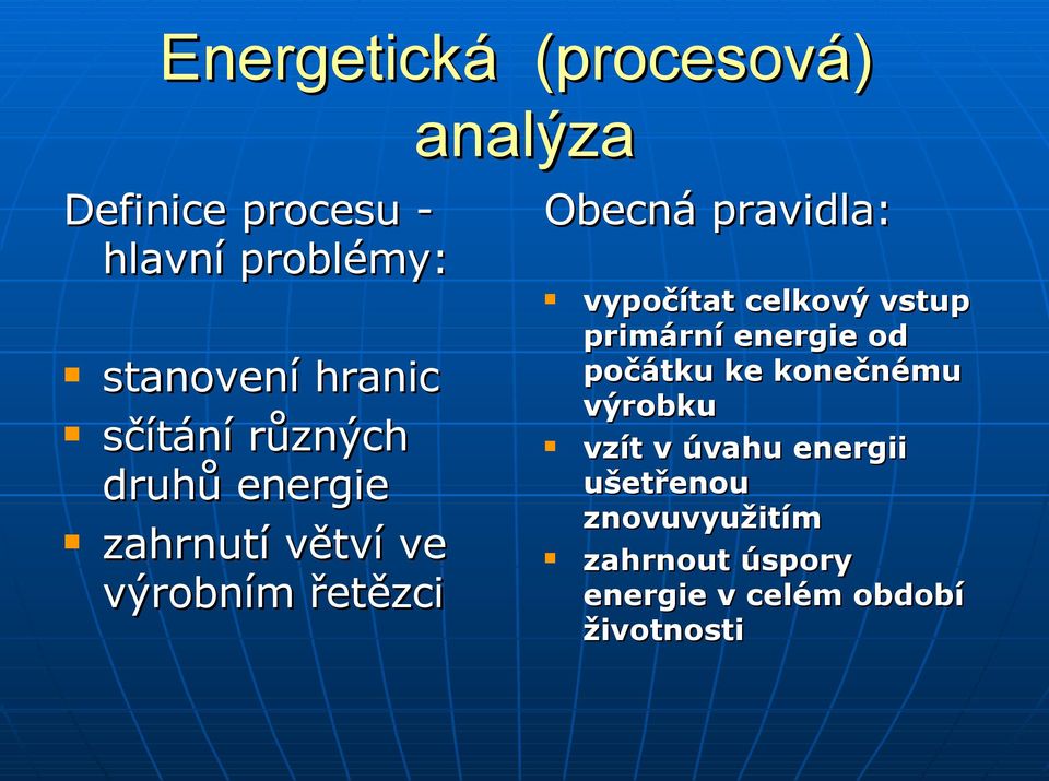 pravidla: vypočítat celkový vstup primární energie od počátku ke konečnému výrobku